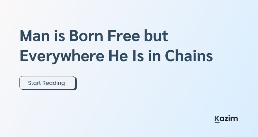 Man is Born Free but Everywhere He Is in Chains