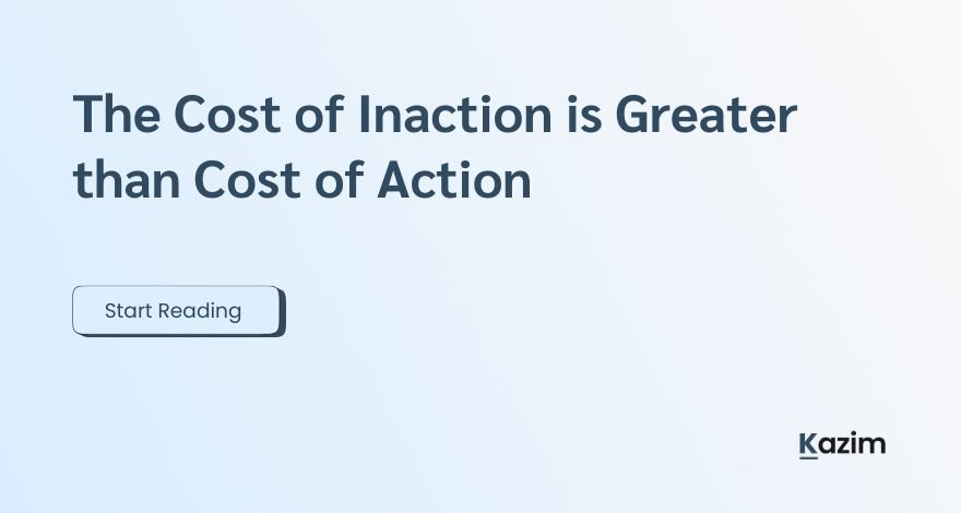 The Cost of Inaction is Greater than Cost of Action