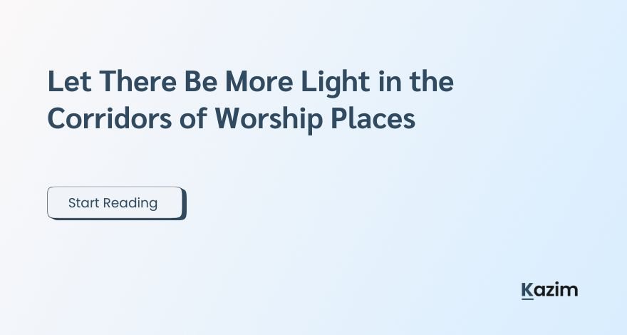Let There Be More Light in the Corridors of Worship Places